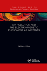 Air Pollution and the Electromagnetic Phenomena as Incitants: Part of the Electromagnetic Frequency Sensitivity Series By William J. Rea, Kalpana D. Patel Cover Image