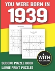 You Were Born In 1939: Sudoku Puzzle Book: Puzzle Book For Adults Large Print Sudoku Game Holiday Fun-Easy To Hard Sudoku Puzzles By Mitali Miranima Publishing Cover Image