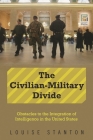 The Civilian-Military Divide: Obstacles to the Integration of Intelligence in the United States (Praeger Security International) By Louise Stanton Cover Image