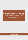 Comparative Psychology: The Growth and Grades of Intelligence By Talia Gomez (Editor) Cover Image