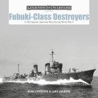Fubuki-Class Destroyers: In the Imperial Japanese Navy During World War II (Legends of Warfare: Naval #19) Cover Image