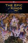 The Epic of Kings- Hero Tales of Ancient Persia (Wisehouse Classics - The Authoritative Edition) By Abuʾl-Qasim Ferdowsi Tusi Cover Image