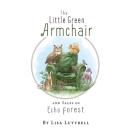 The Little Green Armchair and Tales of Echo Forest By Lisa Luttrell Cover Image