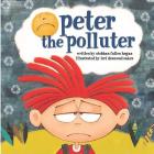 peter the polluter By Lori Desmond Oakes (Illustrator), Siobhan Fallon Hogan Cover Image