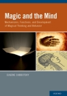 Magic and the Mind: Mechanisms, Functions, and Development of Magical Thinking and Behavior Cover Image