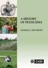 A History of Pesticides By Graham A. Matthews Cover Image