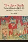 The Black Death: The Great Mortality of 1348-1350: A Brief History with Documents Cover Image