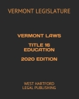 Vermont Laws Title 16 Education 2020 Edition: West Hartford Legal Publishing By West Hartford Legal Publishing (Editor), Vermont Legislature Cover Image