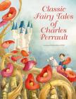 Classic Fairy Tales of Charles Perrault By Francesca Rossi (Illustrator), Charles Perrault Cover Image