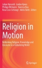 Religion in Motion: Rethinking Religion, Knowledge and Discourse in a Globalizing World By Julian Hensold (Editor), Jordan Kynes (Editor), Philipp Öhlmann (Editor) Cover Image
