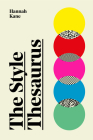 The Style Thesaurus: A definitive, gender-neutral guide to the meaning of style and an essential wardrobe companion for all fashion lovers By Hannah Kane Cover Image