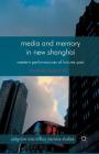 Media and Memory in New Shanghai: Western Performances of Futures Past (Palgrave MacMillan Memory Studies) By A. Lagerkvist Cover Image
