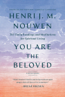 You Are the Beloved: 365 Daily Readings and Meditations for Spiritual Living: A Devotional By Henri J. M. Nouwen, Gabrielle Earnshaw (Editor) Cover Image
