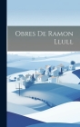 Obres de Ramon Llull By Anonymous Cover Image