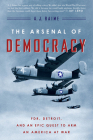 The Arsenal Of Democracy: FDR, Detroit, and an Epic Quest to Arm an America at War By A. J. Baime Cover Image