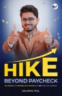 Hike Beyond Paycheck: Sky-Rocket your Income, Life & Success with 100+ Practical Learnings Cover Image