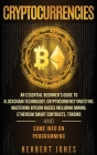 Cryptocurrencies: An Essential Beginner's Guide to Blockchain Technology, Cryptocurrency Investing, Mastering Bitcoin Basics Including M By Herbert Jones Cover Image