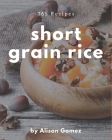 365 Short Grain Rice Recipes: Enjoy Everyday With Short Grain Rice Cookbook! By Alison Gomez Cover Image