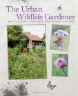 The Urban Wildlife Gardener: How to attract birds, bees, butterflies, and more By Emma Hardy Cover Image