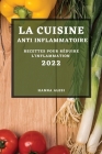 La Cuisine Anti-Inflammatoire 2022: Recettes Pour Réduire l'Inflammation Cover Image