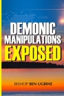 Demonic Manipulations Exposed: Learn to Overcome the Manipulations of Darkness By Bishop Ben Ugbine Cover Image