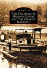 The Delaware and Hudson Canal and the Gravity Railroad (Images of America) By Matthew M. Osterberg Cover Image
