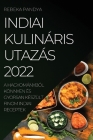 Indiai Kulináris Utazás 2022: A Hagyományból Könnyen És Gyorsan Készült Finom Indiai Receptek By Rebeka Pandya Cover Image