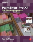 PaintShop Pro X4 for Photographers By Ken McMahon Cover Image