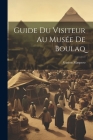 Guide Du Visiteur Au Musée De Boulaq By Gaston Maspero Cover Image