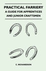Practical Farriery - A Guide for Apprentices and Junior Craftsmen By C. Richardson Cover Image