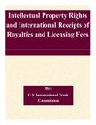 Intellectual Property Rights and International Receipts of Royalties and Licensing Fees By U. S. International Trade Commission Cover Image