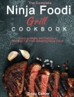 The Complete Ninja Foodi Grill Cookbook: Quick-to-Make and Delicious Recipes For Your Amazing Ninja Foodi Cover Image