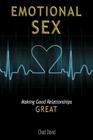 Emotional Sex: Making Good Relationships Great By Chad David Cover Image