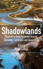 Shadowlands: Expanding Being-becoming beyond Liminality, Crossroads and Borderlands By Remi Calleja (Editor) Cover Image