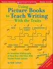 Using Picture Books to Teach Writing with the Traits By Ruth Culham, Scholastic Professional Books (Manufactured by) Cover Image