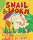 Snail and Worm All Day: Three Stories About Two Friends By Tina Kügler, Tina Kügler (Illustrator) Cover Image