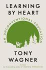 Learning by Heart: An Unconventional Education By Tony Wagner Cover Image