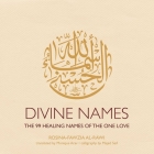 Divine Names: The 99 Healing Names of the One Love Cover Image