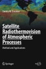 Satellite Radiothermovision of Atmospheric Processes: Method and Applications (Springer Praxis Books) By Dmitry M. Ermakov Cover Image