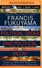 Political Order and Political Decay: From the Industrial Revolution to the Globalization of Democracy By Francis Fukuyama, Jonathan Davis (Read by) Cover Image