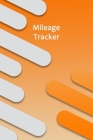 Mileage Tracker: Mileage Log & Record Book: Notebook For Business or Personal - Tracking Your Daily Miles. By Automotive Press Books Cover Image