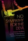 No Sympathy for the Devil: Christian Pop Music and the Transformation of American Evangelicalism Cover Image
