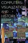 Computers, Visualization, and History: How New Technology Will Transform Our Understanding of the Past By David J. Staley Cover Image