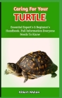 Caring For Your Turtle: An In-Depth Resource For Turtle Owners And Pet Lovers By Albert Melan Cover Image