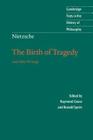 Nietzsche: The Birth of Tragedy and Other Writings (Cambridge Texts in the History of Philosophy) By Friedrich Wilhelm Nietzsche, Raymond Geuss (Editor), Ronald Speirs (Editor) Cover Image