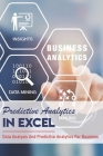 Predictive Analytics In Excel: Data Analysis And Predictive Analytics For Business: Forecasting In Excel Cover Image
