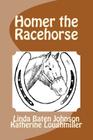 Homer the Racehorse By Katherine Loughmiller, Linda Baten Johnson Cover Image