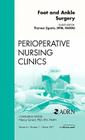 Foot and Ankle Surgery, an Issue of Perioperative Nursing Clinics: Volume 6-1 (Clinics: Nursing #6) Cover Image