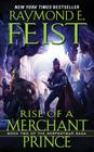 Rise of a Merchant Prince: Book Two of the Serpentwar Saga By Raymond E. Feist Cover Image