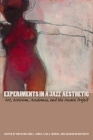 Experiments in a Jazz Aesthetic: Art, Activism, Academia, and the Austin Project By Omi Osun Joni L. Jones (Editor), Lisa L. Moore (Editor), Sharon Bridgforth (Editor) Cover Image